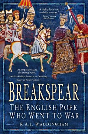 Breakspear: The English Pope Who Went to War - R. A. J. Waddingham [KSIĄŻKA]