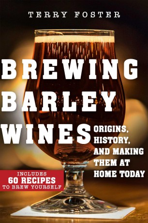 Brewing Barley Wines: Origins, History, and Making Them at Home Today - Terry Foster [KSIĄŻKA]