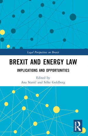 Brexit and Energy Law: Implications and Opportunities (Legal Perspectives on Brexit) - Ana Stanic [KSIĄŻKA]