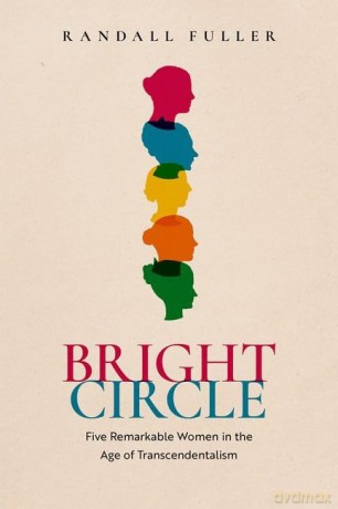 Bright Circle: Five Remarkable Women in the Age of Transcendentalism - Randall Fuller [KSIĄŻKA]