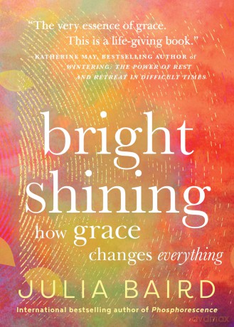Bright Shining: How Grace Changes Everything - Julia Baird [KSIĄŻKA]