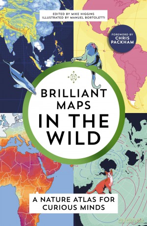 Brilliant Maps in the Wild: A Nature Atlas for Curious Minds - Mike Higgins [KSIĄŻKA]