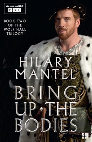 Bring Up the Bodies: The Booker Prize-winning and bestselling second novel in the Wolf Hall trilogy, now a major TV series - Hilary Mantel [KSIĄŻKA]
