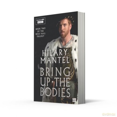 Bring Up the Bodies: The Booker Prize-winning and bestselling second novel in the Wolf Hall trilogy, now a major TV series - Hilary Mantel [KSIĄŻKA]