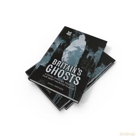 Britain's Ghosts: A spine-chilling tour of our most haunted places (National Trust) - Anna Groves [KSIĄŻKA]