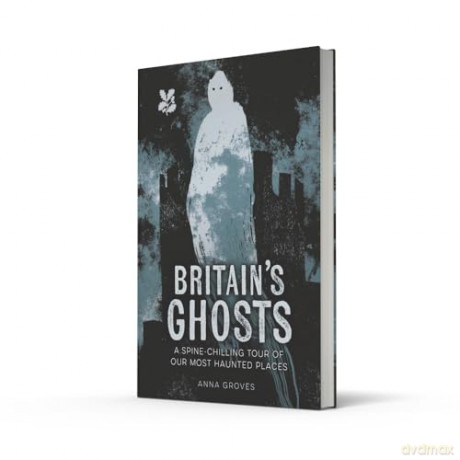 Britain's Ghosts: A spine-chilling tour of our most haunted places (National Trust) - Anna Groves [KSIĄŻKA]