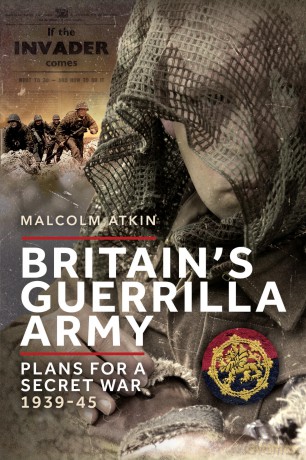 Britain's Guerrilla Army: Plans for a Secret War 1939-45 - Malcolm Atkin [KSIĄŻKA]