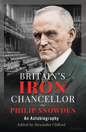 Britain's Iron Chancellor: An Autobiography - Philip Snowden [KSIĄŻKA]