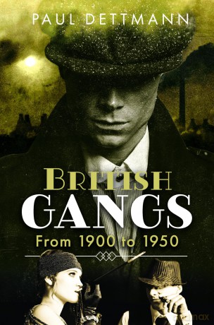British Gangs: From 1900 to 1950 - Paul Dettmann [KSIĄŻKA]