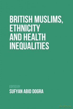 British Muslims, Ethnicity and Health Inequalities - Sufyan Dogra [KSIĄŻKA]
