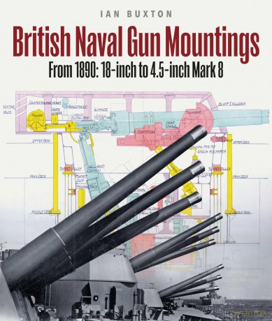 British Naval Gun Mountings: 18-inch to 4.5-inch BD from 1890: From 1890: 18-inch to 4.5-inch Mark 8 - Ian Buxton [KSIĄŻKA]