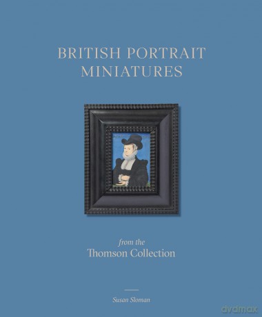 British Portrait Miniatures from the Thomson Collection - Susan Sloman [KSIĄŻKA]