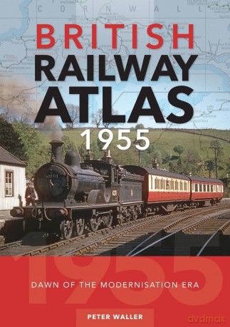 British Railway Atlas 1955: Dawn of the Modernisation Era - Peter Waller [KSIĄŻKA]