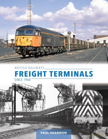 British Railways Freight Terminals Since 1960 - Paul Shannon [KSIĄŻKA]