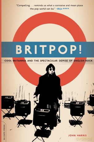 Britpop!: Cool Britannia And The Spectacular Demise Of English Rock - John Harris [KSIĄŻKA]