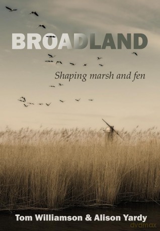 Broadland: Shaping marsh and fen - Tom Williamson [KSIĄŻKA]