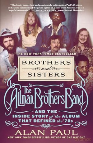 Brothers and Sisters: The Allman Brothers Band and the Inside Story of the Album That Defined the '70s - Alan Paul [KSIĄŻKA]
