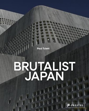 Brutalist Japan: A Photographic Tour of Post-War Japanese Architecture - Paul Tulett [KSIĄŻKA]