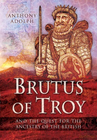 Brutus of Troy: And the Quest for the Ancestry of the British - Anthony Adolph [KSIĄŻKA]