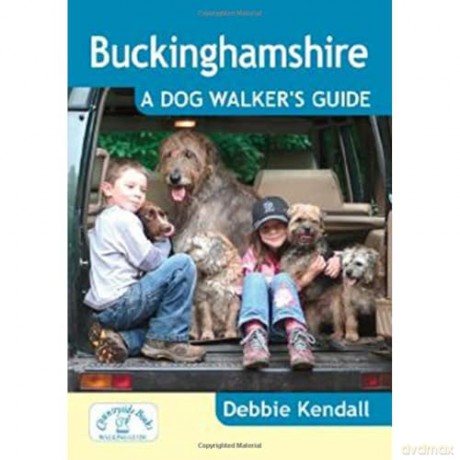 Buckinghamshire: A Dog Walker's Guide - 20 Countryside Dog Walks with Lots of Off-Lead Time - Debbie Kendall [KSIĄŻKA]
