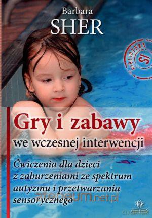 Gry i zabawy we wczesnej interwencji. Ćwiczenia... [KSIĄŻKA]