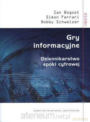 Gry informacyjne. Dziennikarstwo epoki cyfrowej [KSIĄŻKA]