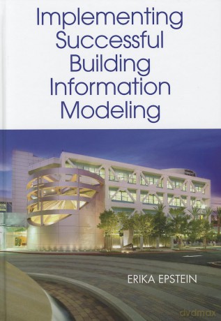Building Information Modeling: A Guide to Implementation Around the Globe - Erika Epstein [KSIĄŻKA]