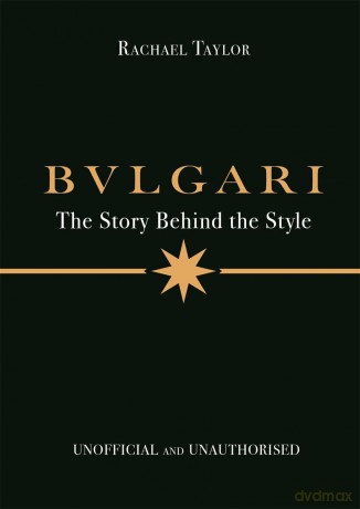 Bulgari: The Story Behind the Style - Rachael Taylor [KSIĄŻKA]