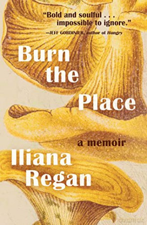 Burn the Place: A Memoir - Iliana Regan [KSIĄŻKA]