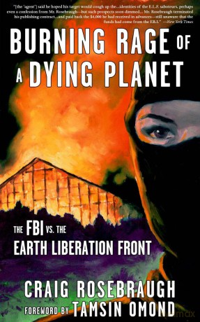 Burning Rage of a Dying Planet: The FBI vs. the Earth Liberation Front - Craig Rosebraugh [KSIĄŻKA]