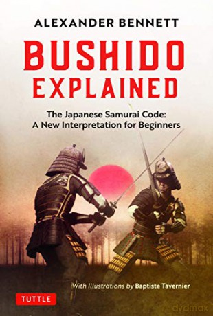 Bushido Explained: The Japanese Samurai Code: A New Interpretation for Beginners - Alexander Bennett [KSIĄŻKA]