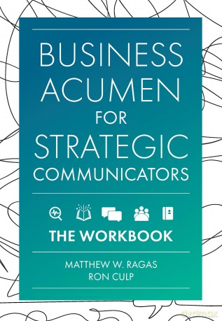 Business Acumen for Strategic Communicators: The Workbook - Matthew W. Ragas [KSIĄŻKA]