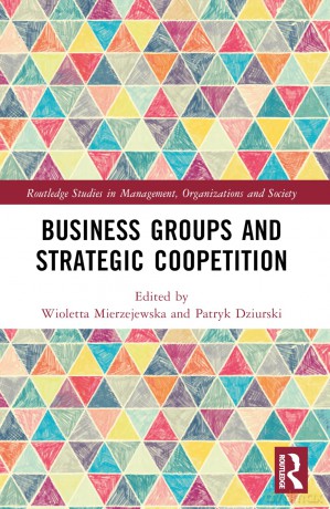 Business Groups and Strategic Coopetition (Routledge Studies in Management, Organizations and Society) - Wioletta Mierzejewska [KSIĄŻKA]