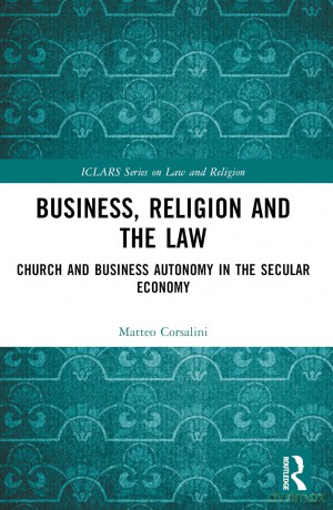 Business, Religion and the Law: Church and Business Autonomy in The Secular Economy (ICLARS Series on Law and Religion) - Matteo Corsalini [KSIĄŻKA]