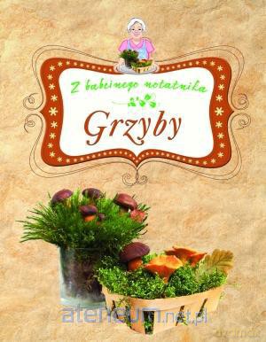 Grzyby. Z babcinego notatnika [KSIĄŻKA]