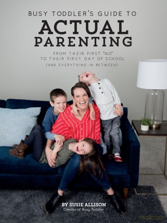 Busy Toddler's Guide to Actual Parenting: From Their First No to Their First Day of School (and Everything in Between) - Susie Allison [KSIĄŻKA]