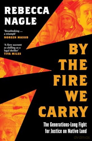 By the Fire We Carry: A Powerful New History of Native American Resistance, The Generations-Long Fight for Justice - Rebecca Nagle [KSIĄŻKA]