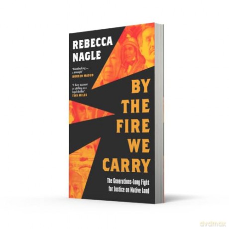By the Fire We Carry: A Powerful New History of Native American Resistance, The Generations-Long Fight for Justice - Rebecca Nagle [KSIĄŻKA]