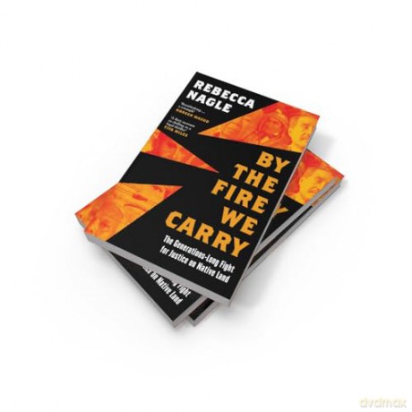 By the Fire We Carry: A Powerful New History of Native American Resistance, The Generations-Long Fight for Justice - Rebecca Nagle [KSIĄŻKA]