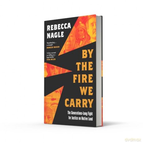 By the Fire We Carry: A Powerful New History of Native American Resistance, The Generations-Long Fight for Justice - Rebecca Nagle [KSIĄŻKA]