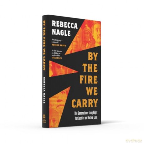 By the Fire We Carry: A Powerful New History of Native American Resistance, The Generations-Long Fight for Justice - Rebecca Nagle [KSIĄŻKA]