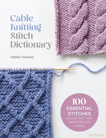Cable Knitting Stitch Dictionary: 100 essential stitches with actual-size swatches and charts - Debbie Tomkies [KSIĄŻKA]