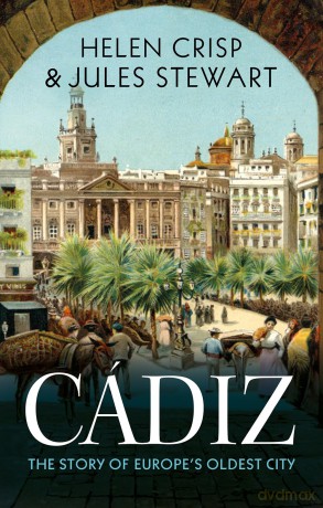 Cádiz: The Story of Europe's Oldest City - Helen Crisp [KSIĄŻKA]
