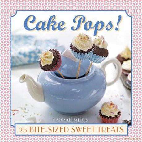 Cake Pops!: 25 Bite-Size Sweet Treats - Hannah Miles [KSIĄŻKA]
