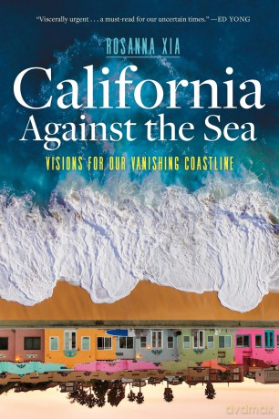 California Against the Sea: Visions for Our Vanishing Coastline - Rosanna Xia [KSIĄŻKA]