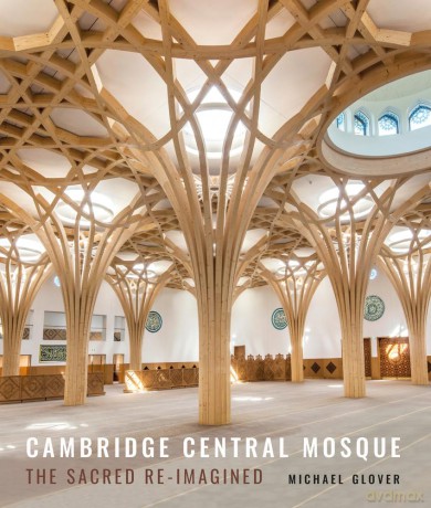 Cambridge Central Mosque: The Sacred Re-imagined - Michael Glover [KSIĄŻKA]