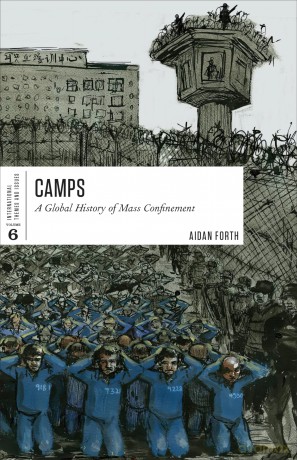 Camps: A Global History of Mass Confinement: 6 (International Themes and Issues) - Aidan Forth [KSIĄŻKA]