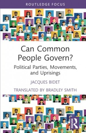 Can Common People Govern: Political Parties, Movements, and Uprisings (Marx and Marxisms) - Jacques Bidet [KSIĄŻKA]