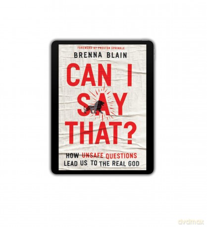Can I Say That: How Unsafe Questions Lead Us to the Real God - Brenna Blain [KSIĄŻKA]