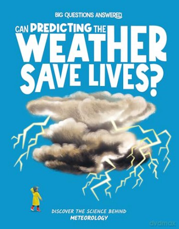 Can Predicting the Weather Save Lives: Discover the science behind meteorology: 5 (The Big Questions Answered) - Eliza Jeffery [KSIĄŻKA]